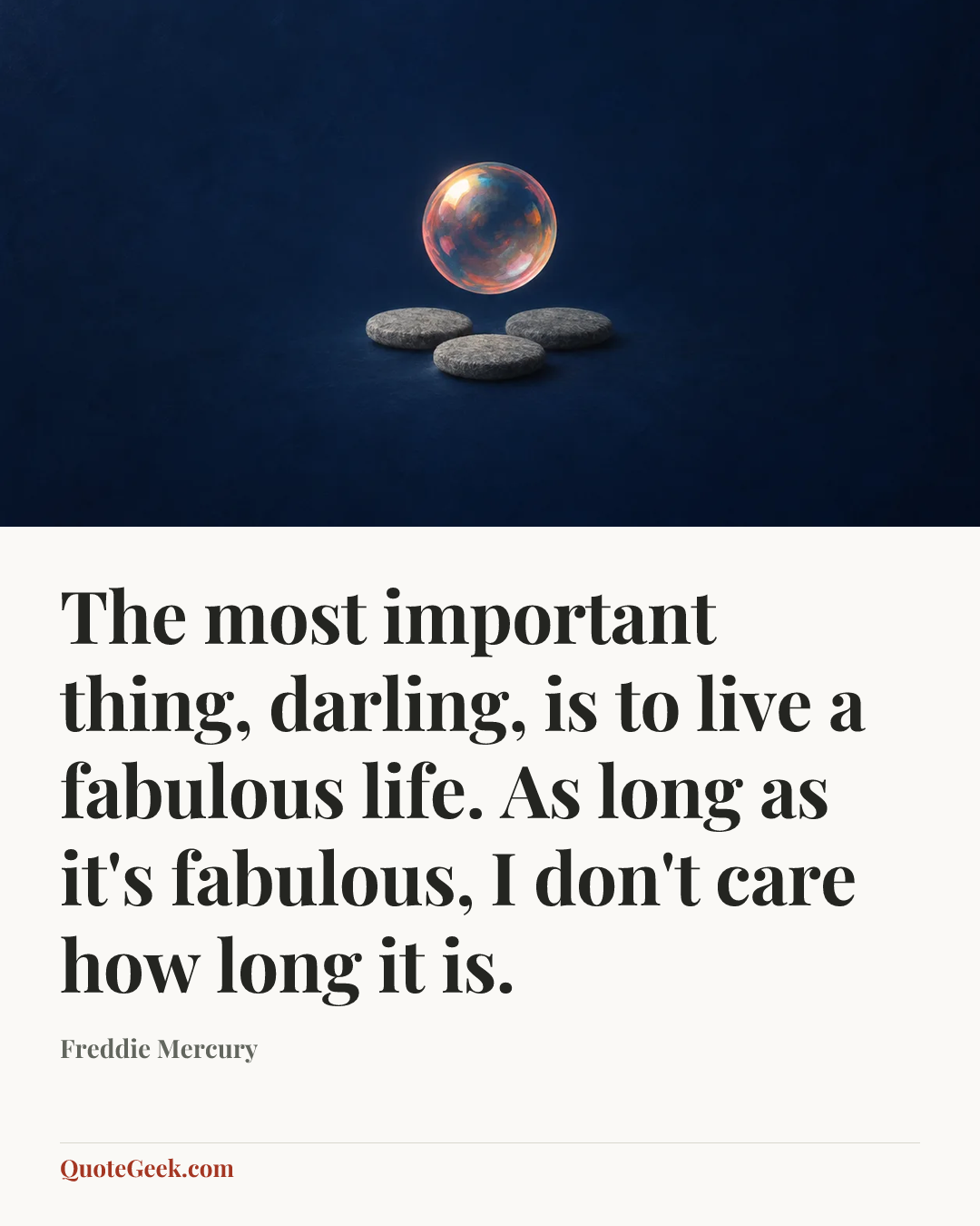 “The most important thing, darling, is to live a fabulous life. As long as it's fabulous, I don't care how long it is.” — Freddie Mercury. Illustrated QuoteGeek card.