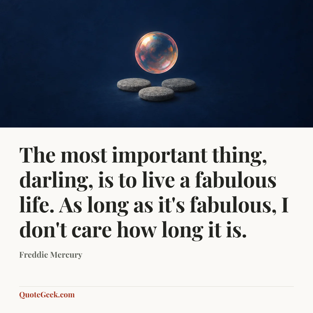 “The most important thing, darling, is to live a fabulous life. As long as it's fabulous, I don't care how long it is.” — Freddie Mercury. Illustrated QuoteGeek card.