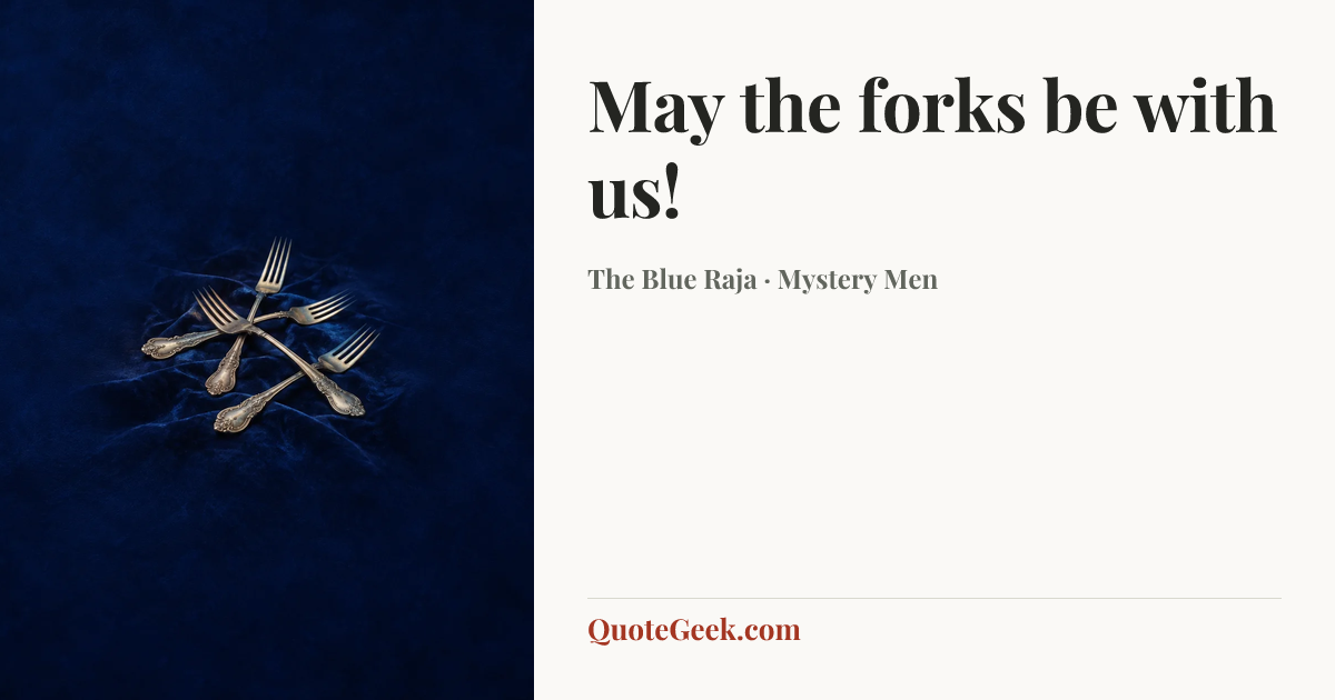 “May the forks be with us!” — The Blue Raja · Mystery Men. Illustrated QuoteGeek card.