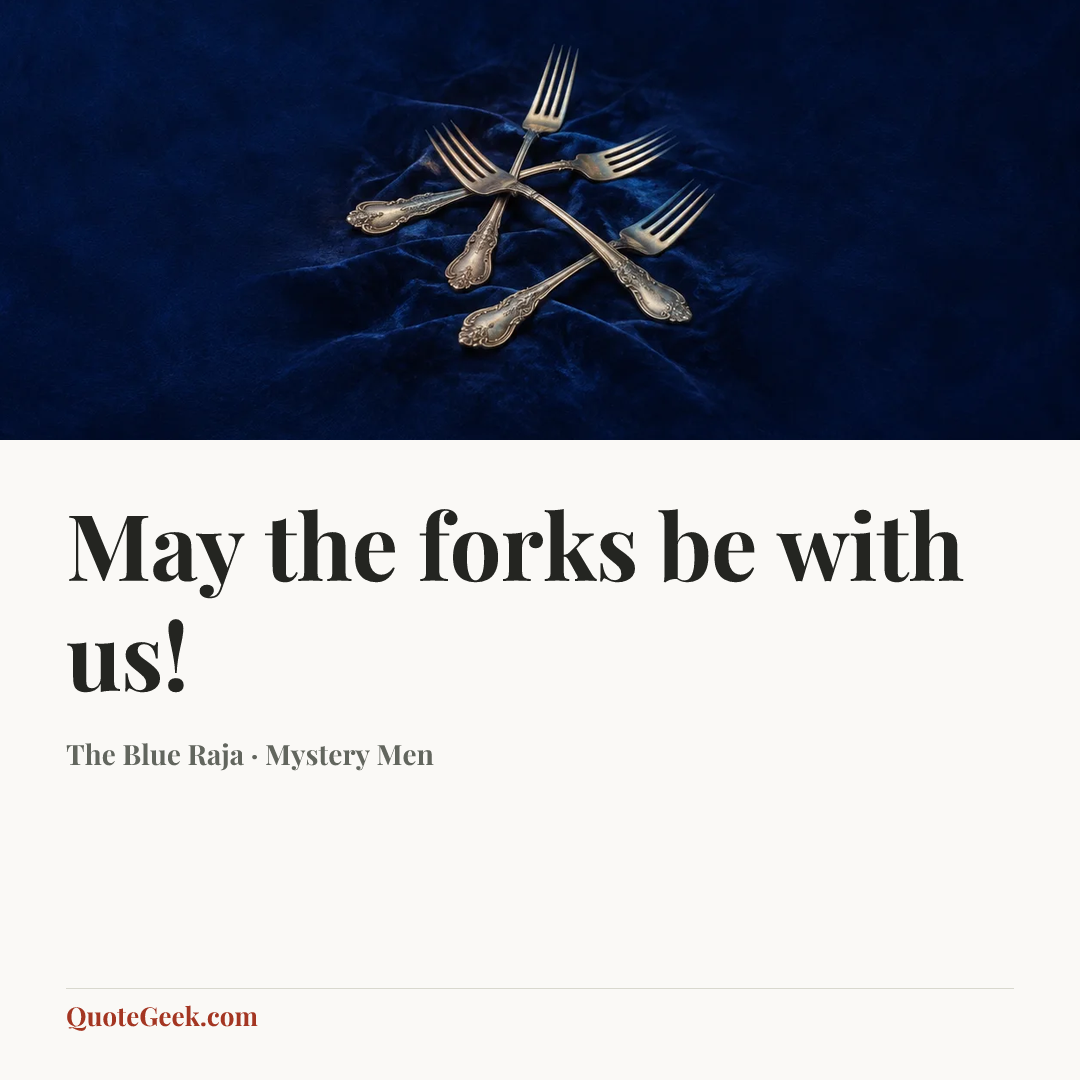“May the forks be with us!” — The Blue Raja · Mystery Men. Illustrated QuoteGeek card.