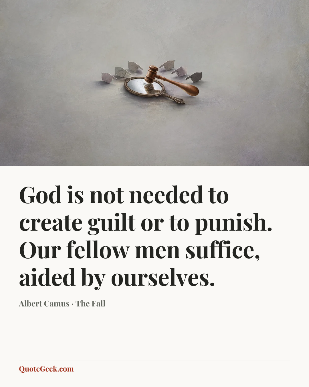 “God is not needed to create guilt or to punish. Our fellow men suffice, aided by ourselves.” — Albert Camus · The Fall. Illustrated QuoteGeek card.