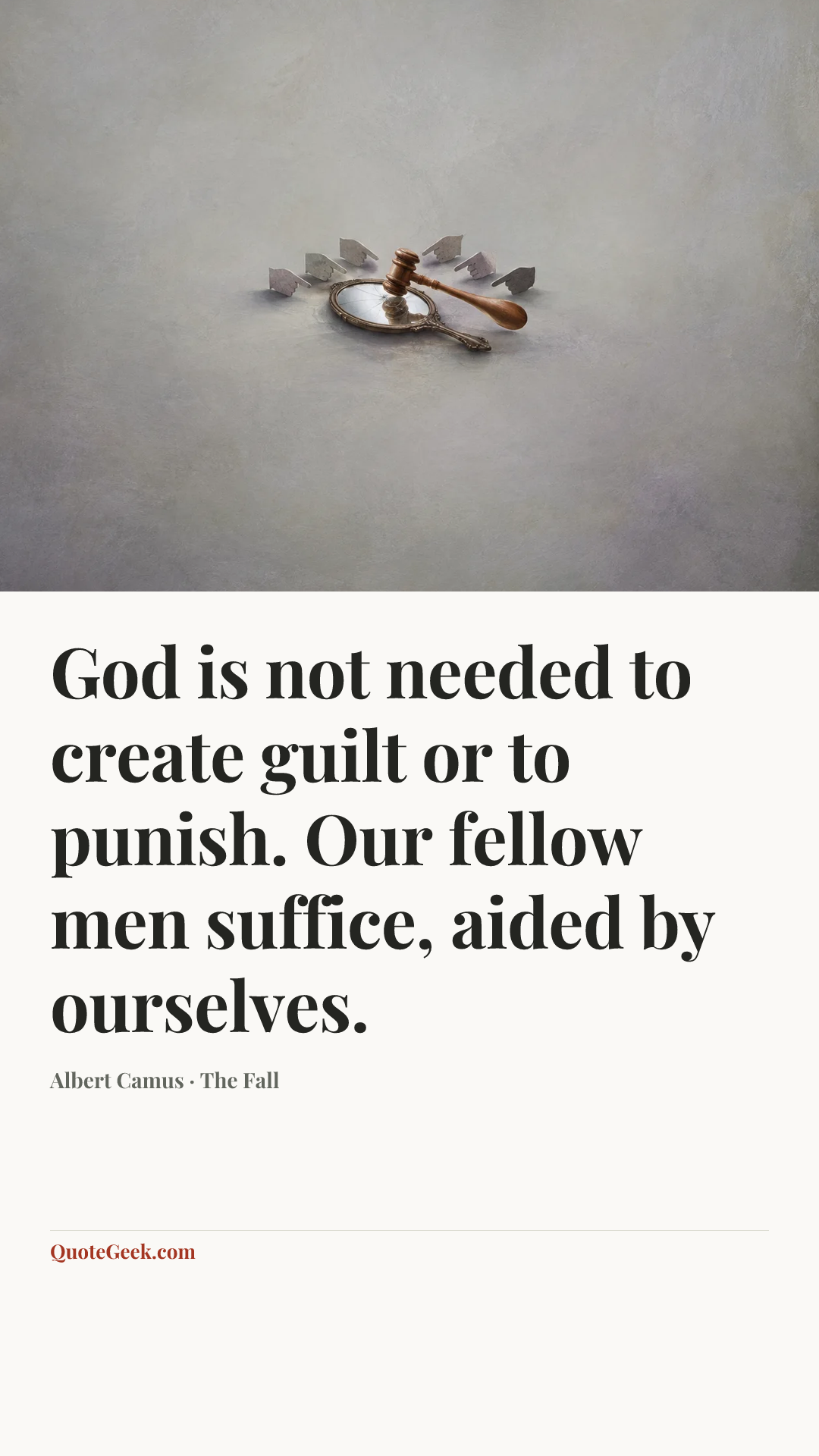 “God is not needed to create guilt or to punish. Our fellow men suffice, aided by ourselves.” — Albert Camus · The Fall. Illustrated QuoteGeek card.