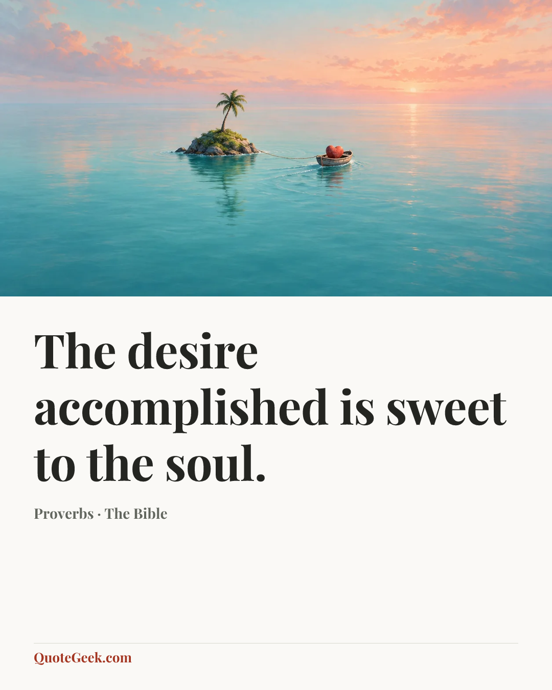 “The desire accomplished is sweet to the soul.” — Proverbs · The Bible. Illustrated QuoteGeek card.
