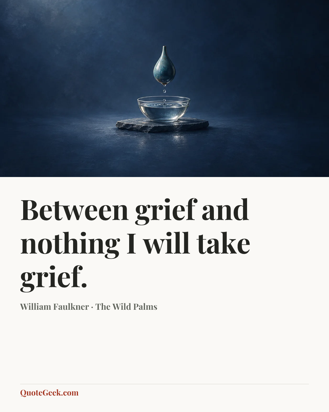 “Between grief and nothing I will take grief.” — William Faulkner · The Wild Palms. Illustrated QuoteGeek card.