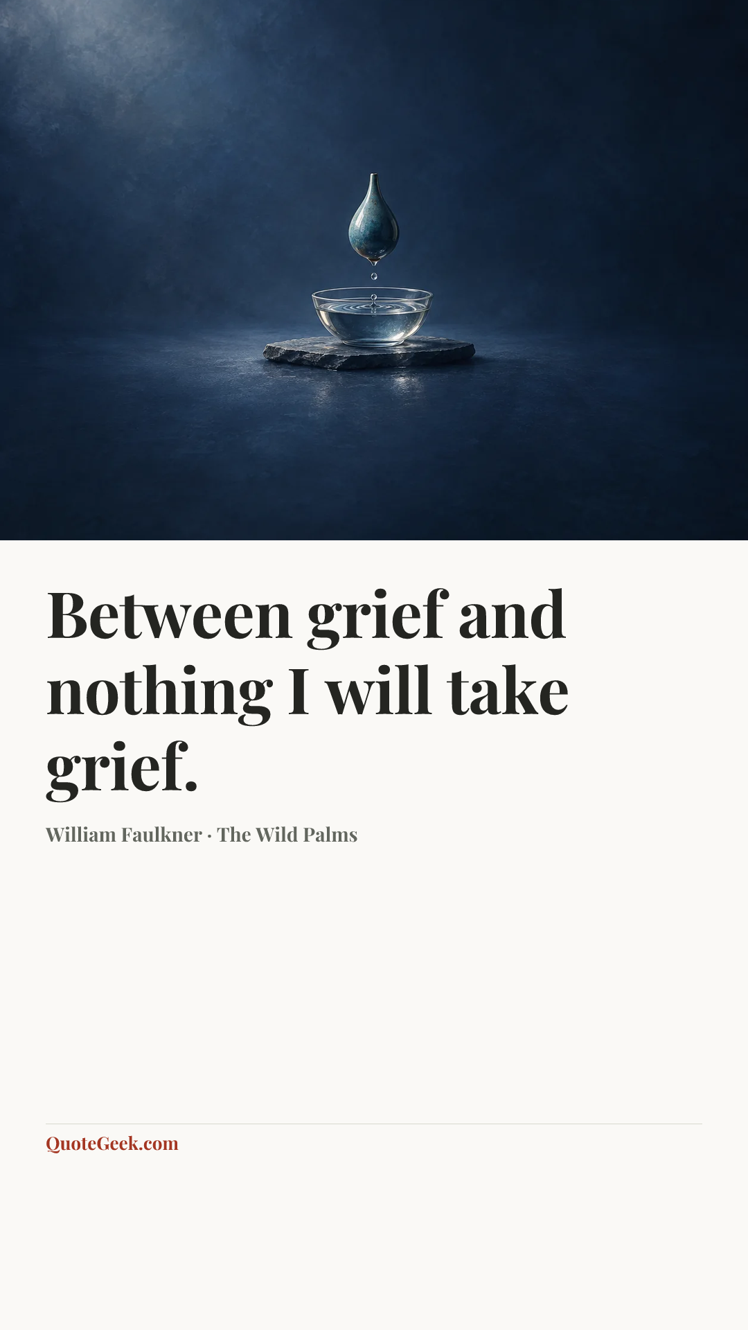 “Between grief and nothing I will take grief.” — William Faulkner · The Wild Palms. Illustrated QuoteGeek card.