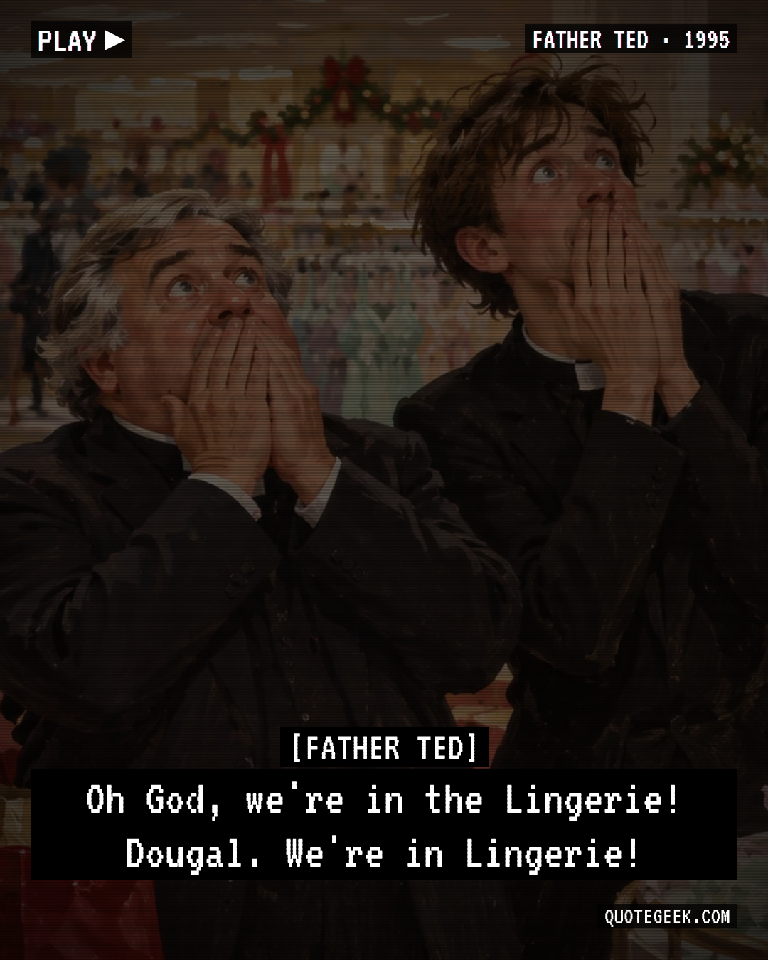 “Oh God, we're in the Lingerie! Dougal. We're in Lingerie!” — Father Ted · Father Ted. Illustrated QuoteGeek card.
