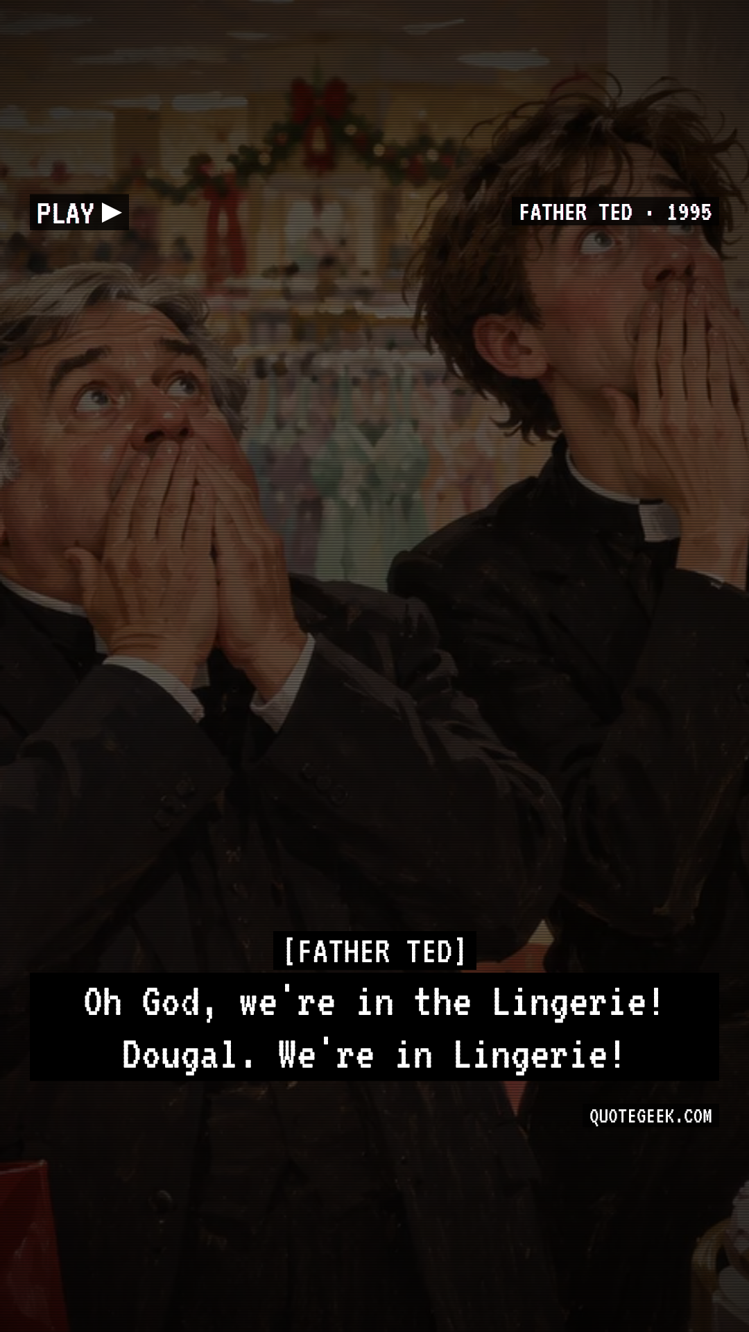 “Oh God, we're in the Lingerie! Dougal. We're in Lingerie!” — Father Ted · Father Ted. Illustrated QuoteGeek card.