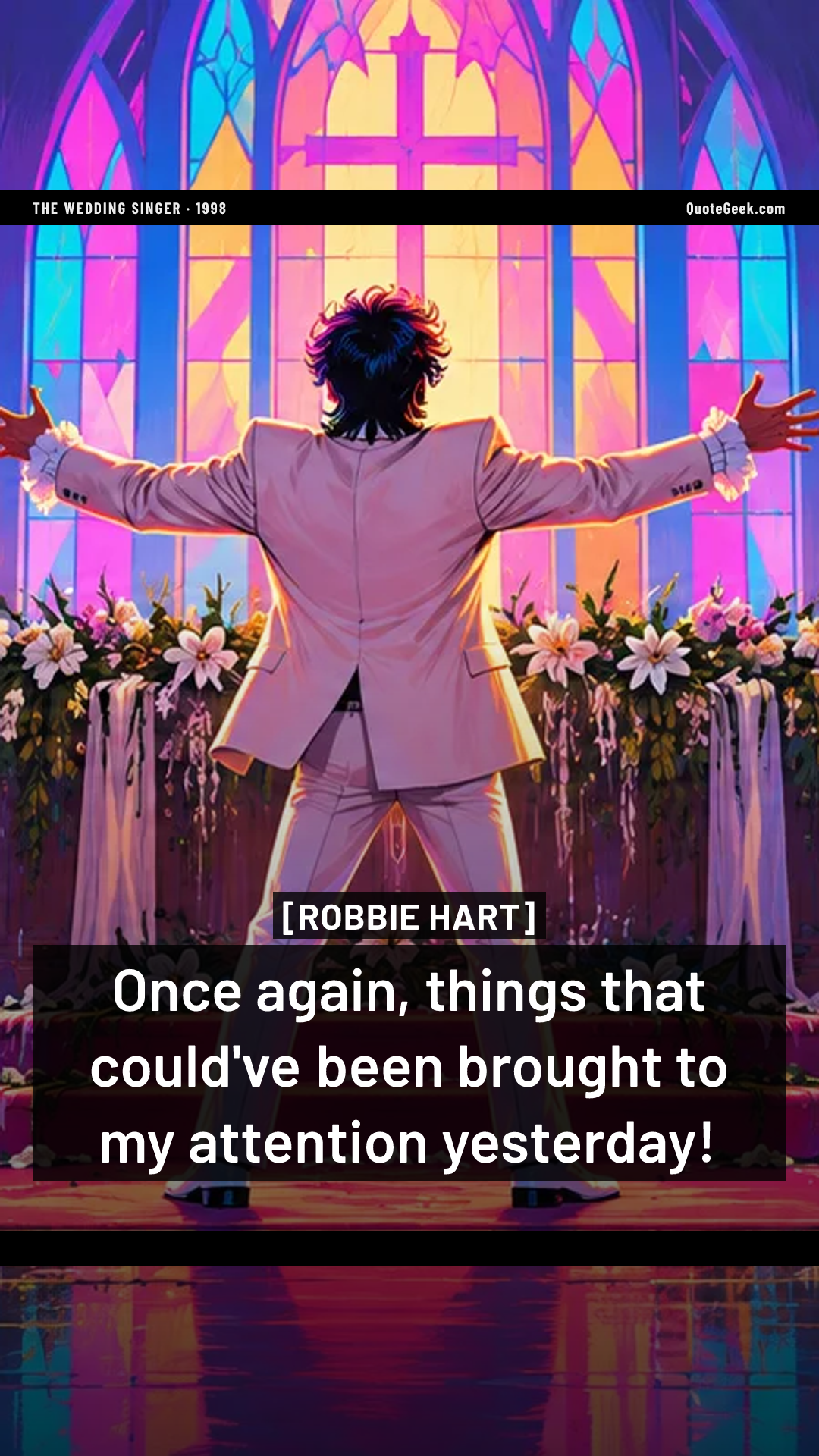 “Once again, things that could've been brought to my attention yesterday!” — Robbie Hart · The Wedding Singer. Illustrated QuoteGeek card.