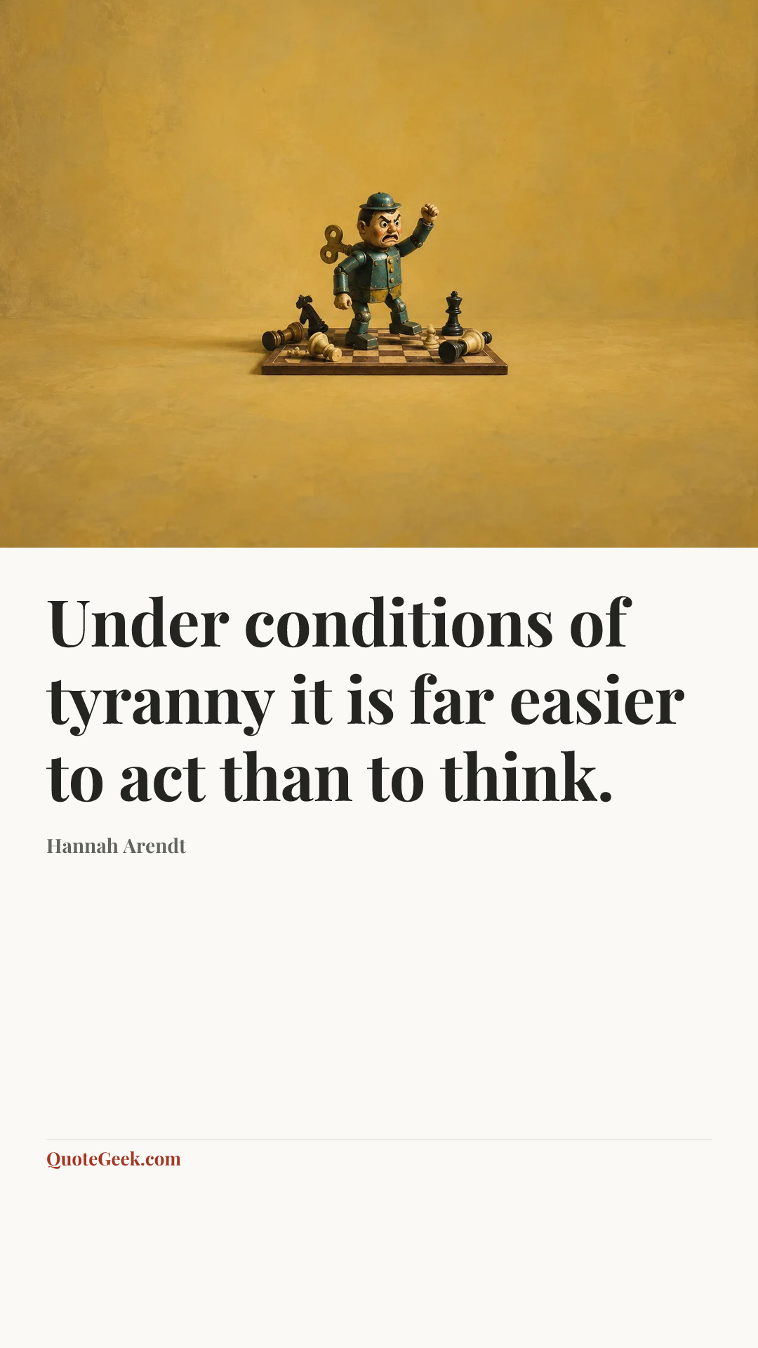“Under conditions of tyranny it is far easier to act than to think.” — Hannah Arendt. Illustrated QuoteGeek card.