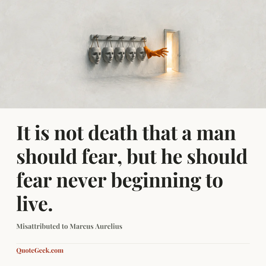 “It is not death that a man should fear, but he should fear never beginning to live.” — Misattributed to Marcus Aurelius. Illustrated QuoteGeek card.
