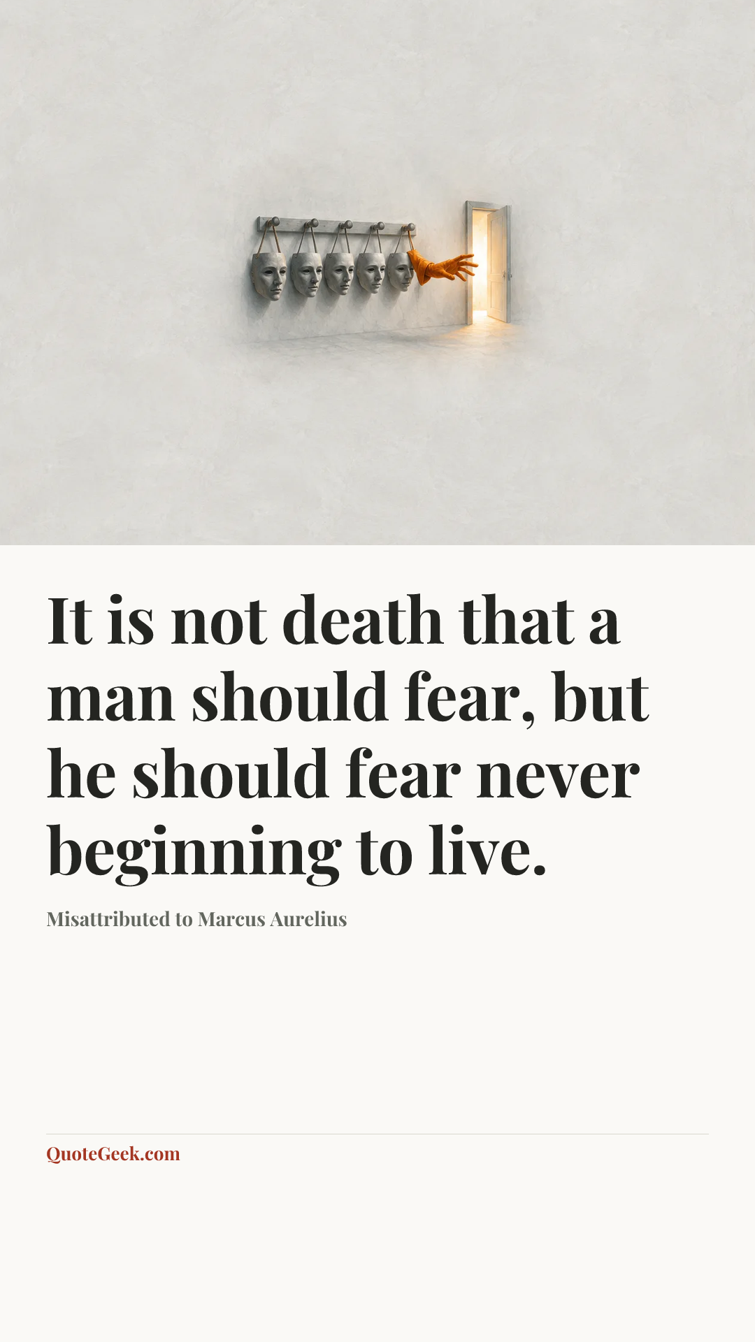 “It is not death that a man should fear, but he should fear never beginning to live.” — Misattributed to Marcus Aurelius. Illustrated QuoteGeek card.