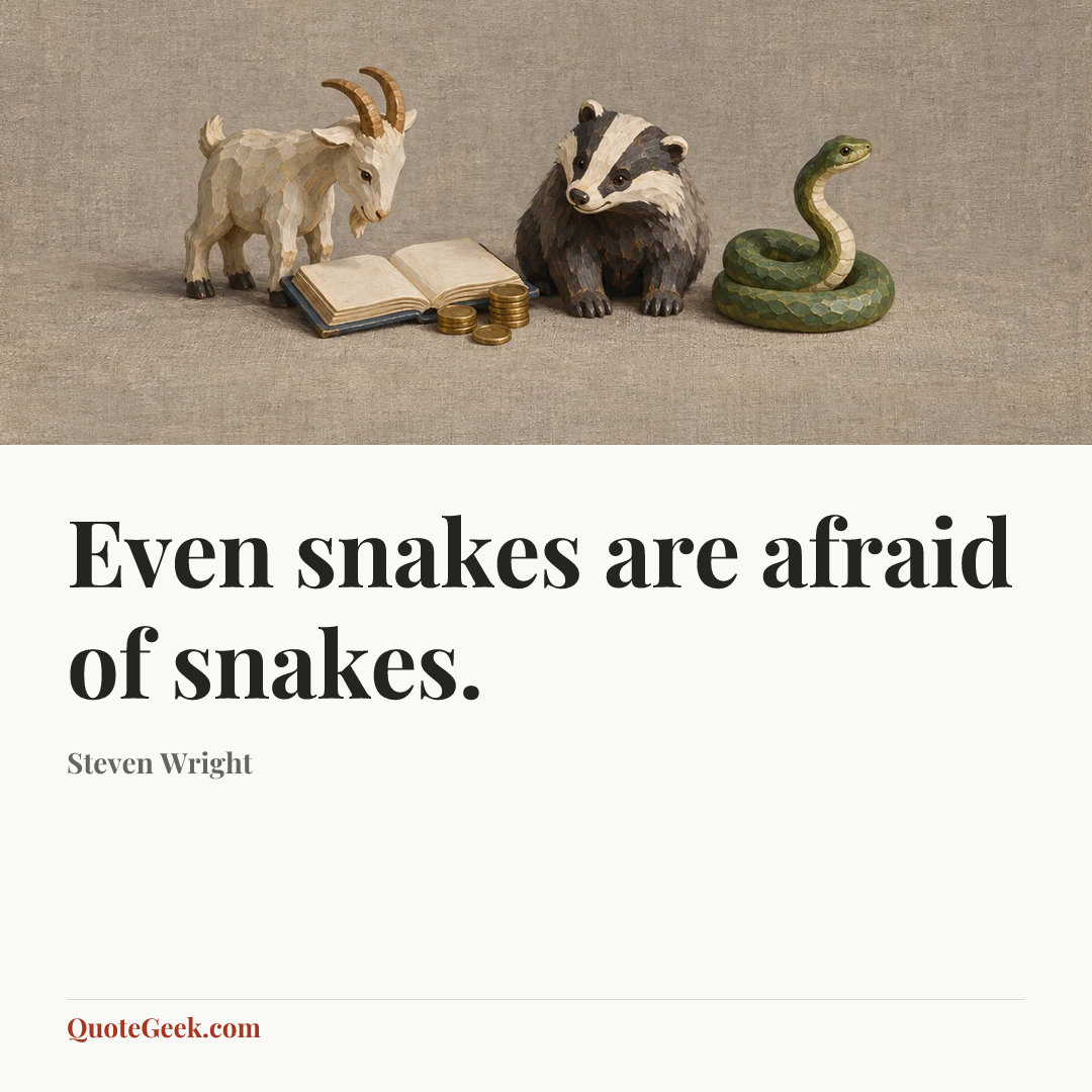 “Even snakes are afraid of snakes.” — Steven Wright. Illustrated QuoteGeek card.
