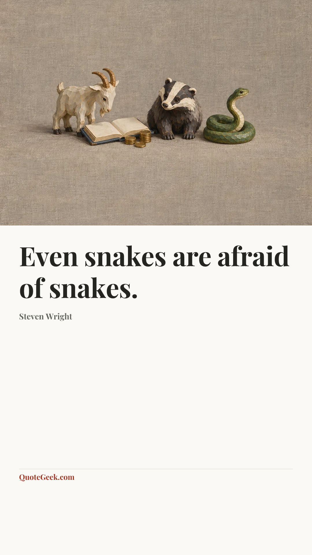 “Even snakes are afraid of snakes.” — Steven Wright. Illustrated QuoteGeek card.