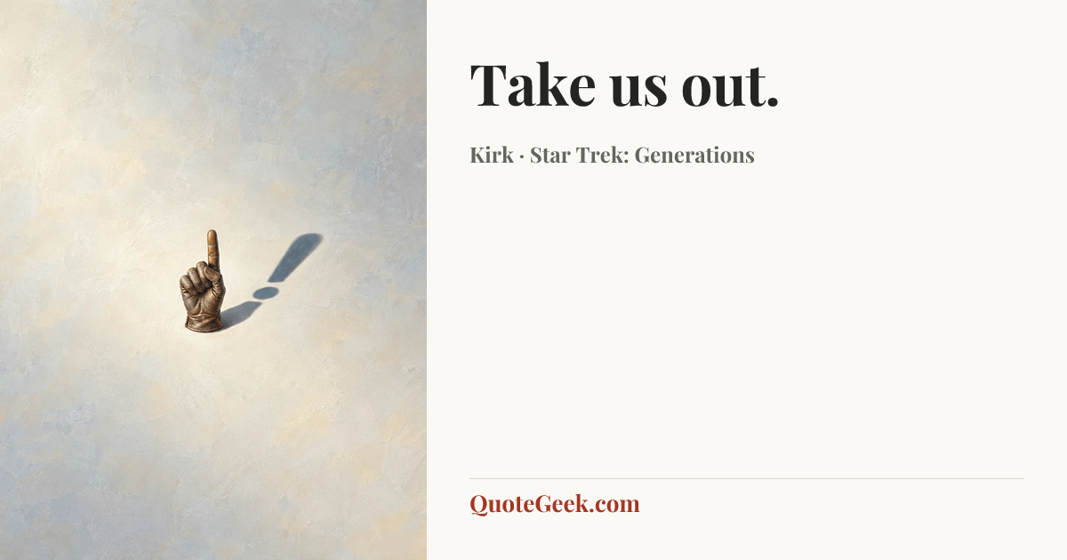 “Take us out.” — Kirk · Star Trek: Generations. Illustrated QuoteGeek card.