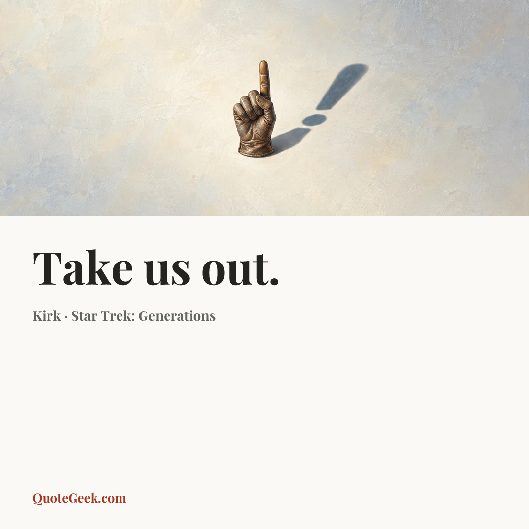 “Take us out.” — Kirk · Star Trek: Generations. Illustrated QuoteGeek card.