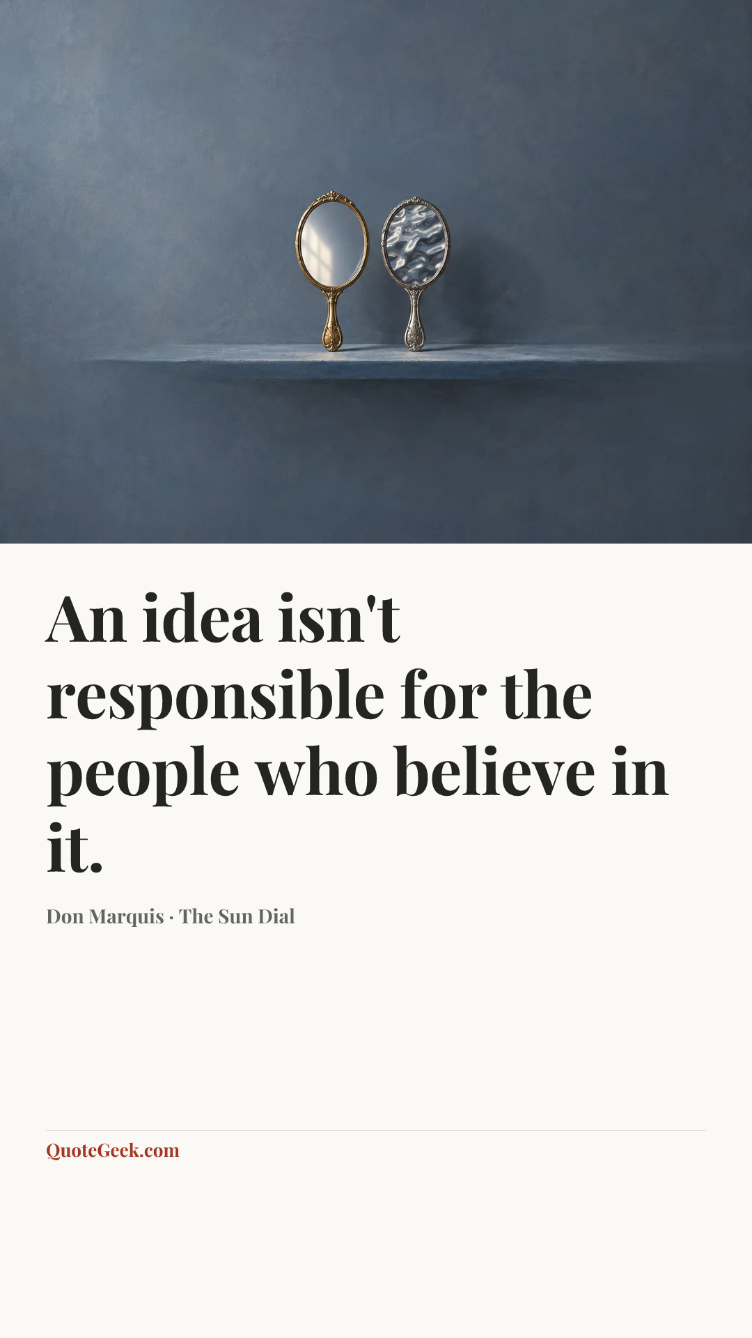 “An idea isn't responsible for the people who believe in it.” — Don Marquis · The Sun Dial. Illustrated QuoteGeek card.