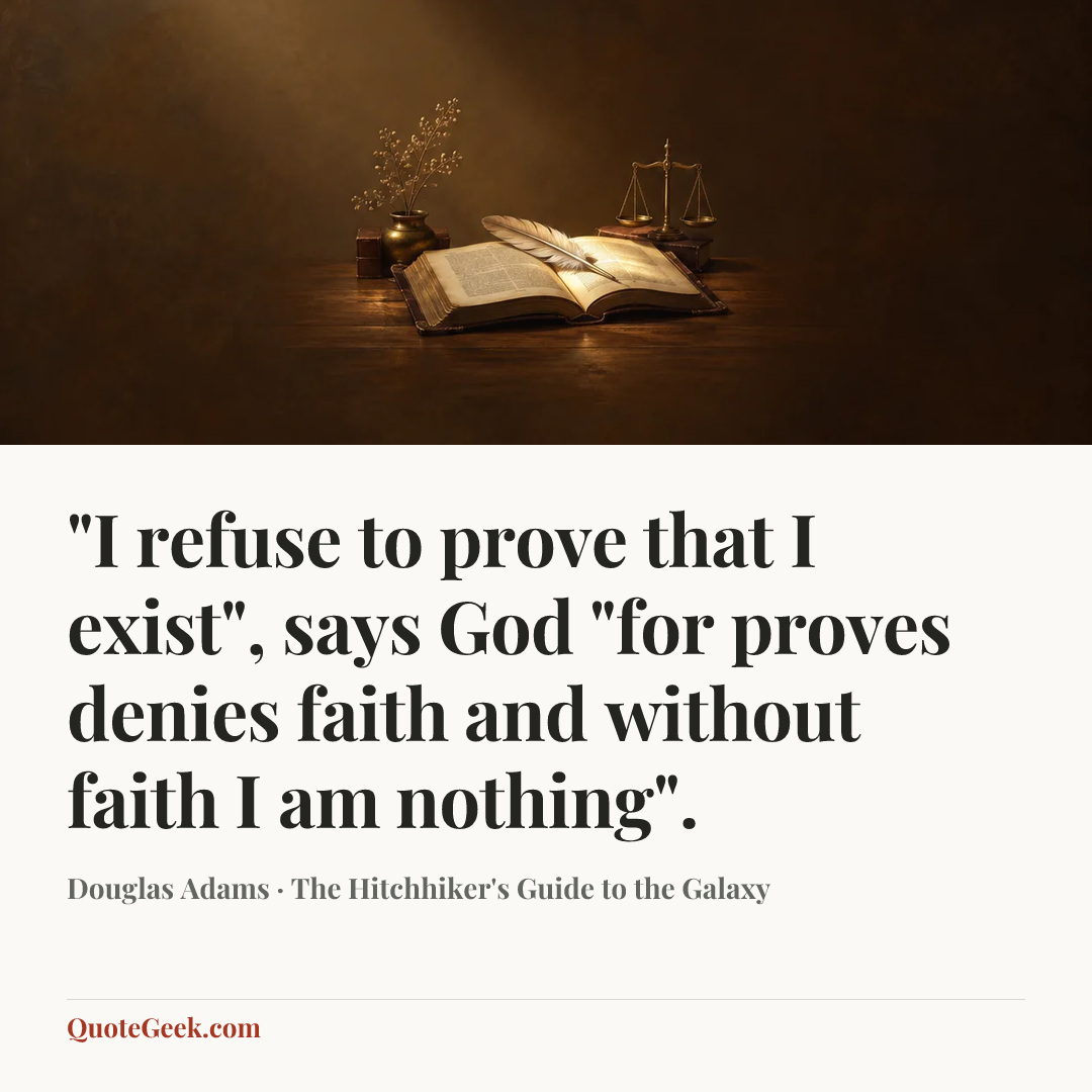 “"I refuse to prove that I exist", says God "for proves denies faith and without faith I am nothing".” — Douglas Adams · The Hitchhiker's Guide to the Galaxy. Illustrated QuoteGeek card.