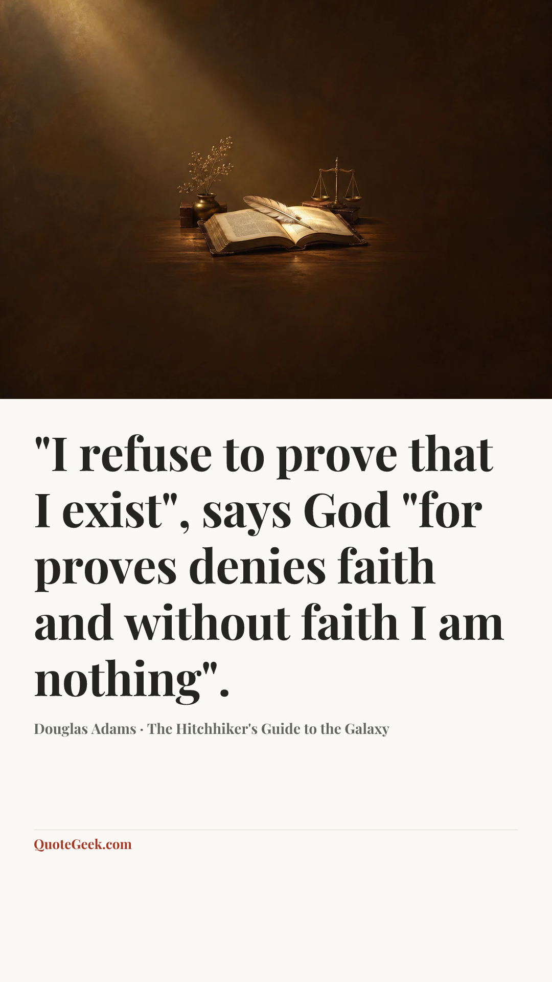 “"I refuse to prove that I exist", says God "for proves denies faith and without faith I am nothing".” — Douglas Adams · The Hitchhiker's Guide to the Galaxy. Illustrated QuoteGeek card.