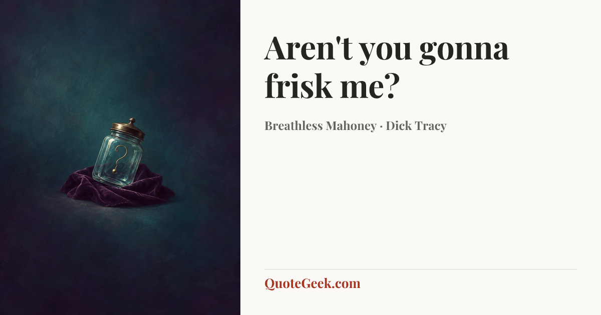 “Aren't you gonna frisk me?” — Breathless Mahoney · Dick Tracy. Illustrated QuoteGeek card.