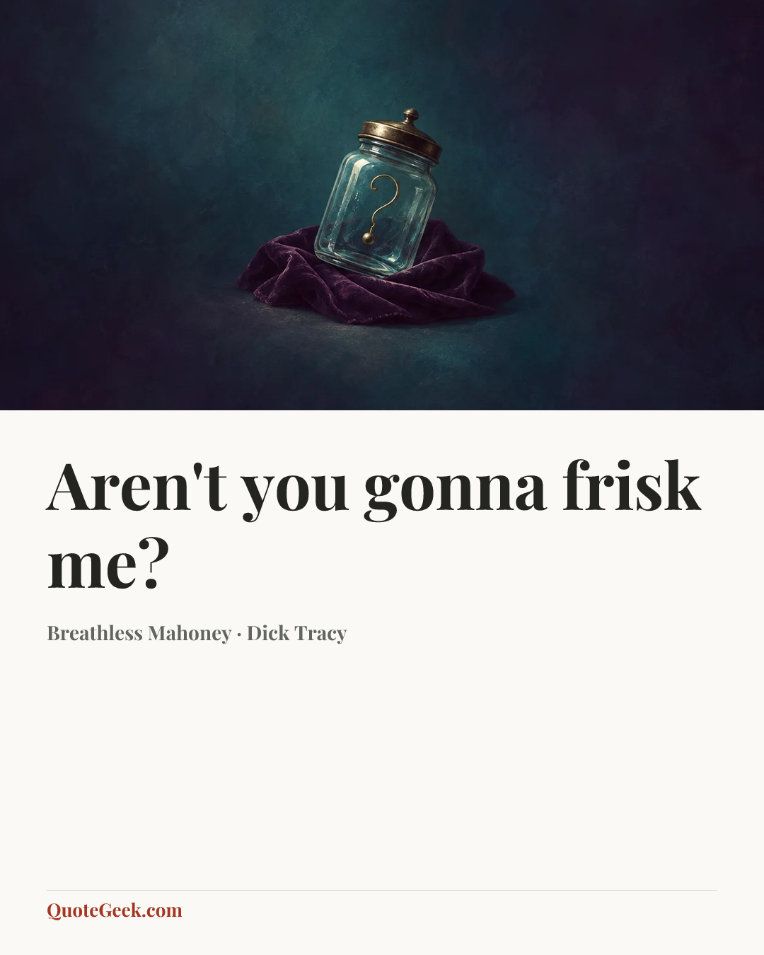 “Aren't you gonna frisk me?” — Breathless Mahoney · Dick Tracy. Illustrated QuoteGeek card.