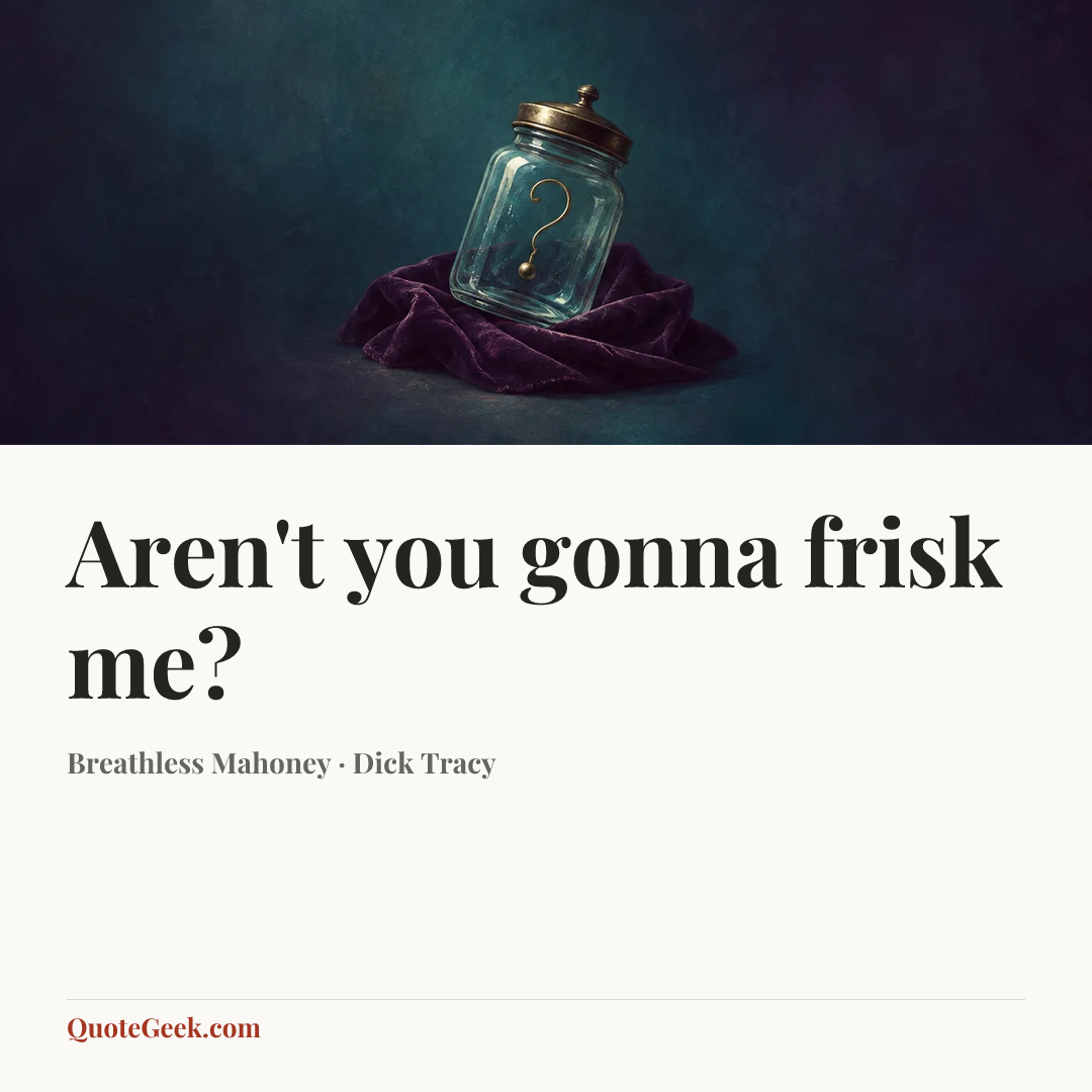 “Aren't you gonna frisk me?” — Breathless Mahoney · Dick Tracy. Illustrated QuoteGeek card.