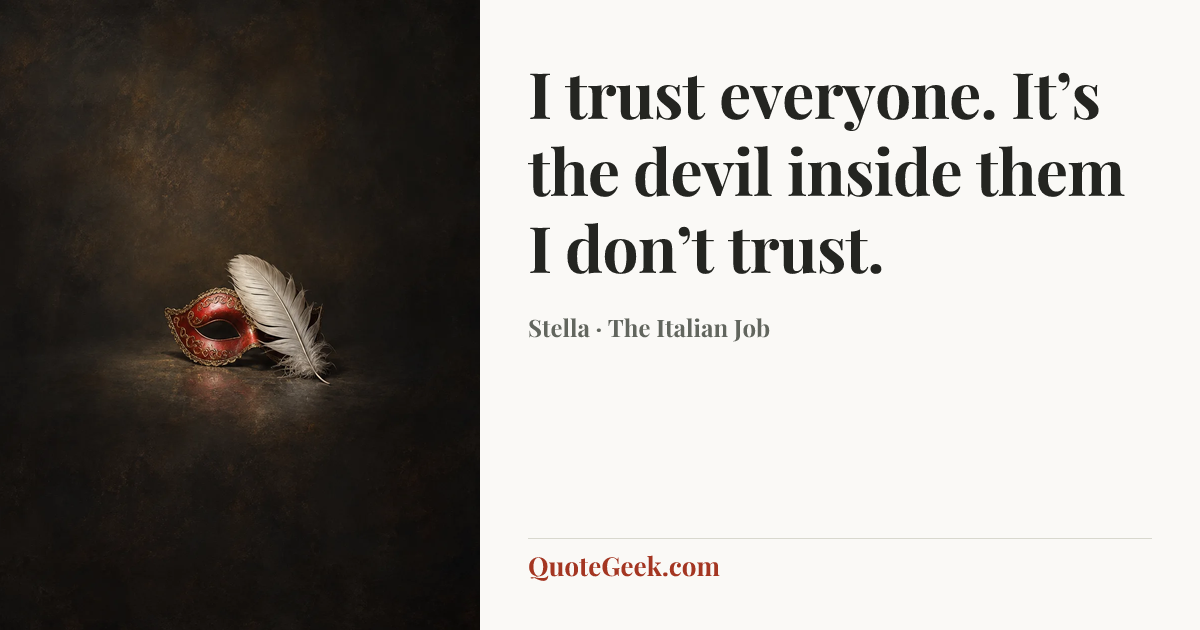 “I trust everyone. It’s the devil inside them I don’t trust.” — Stella · The Italian Job. Illustrated QuoteGeek card.