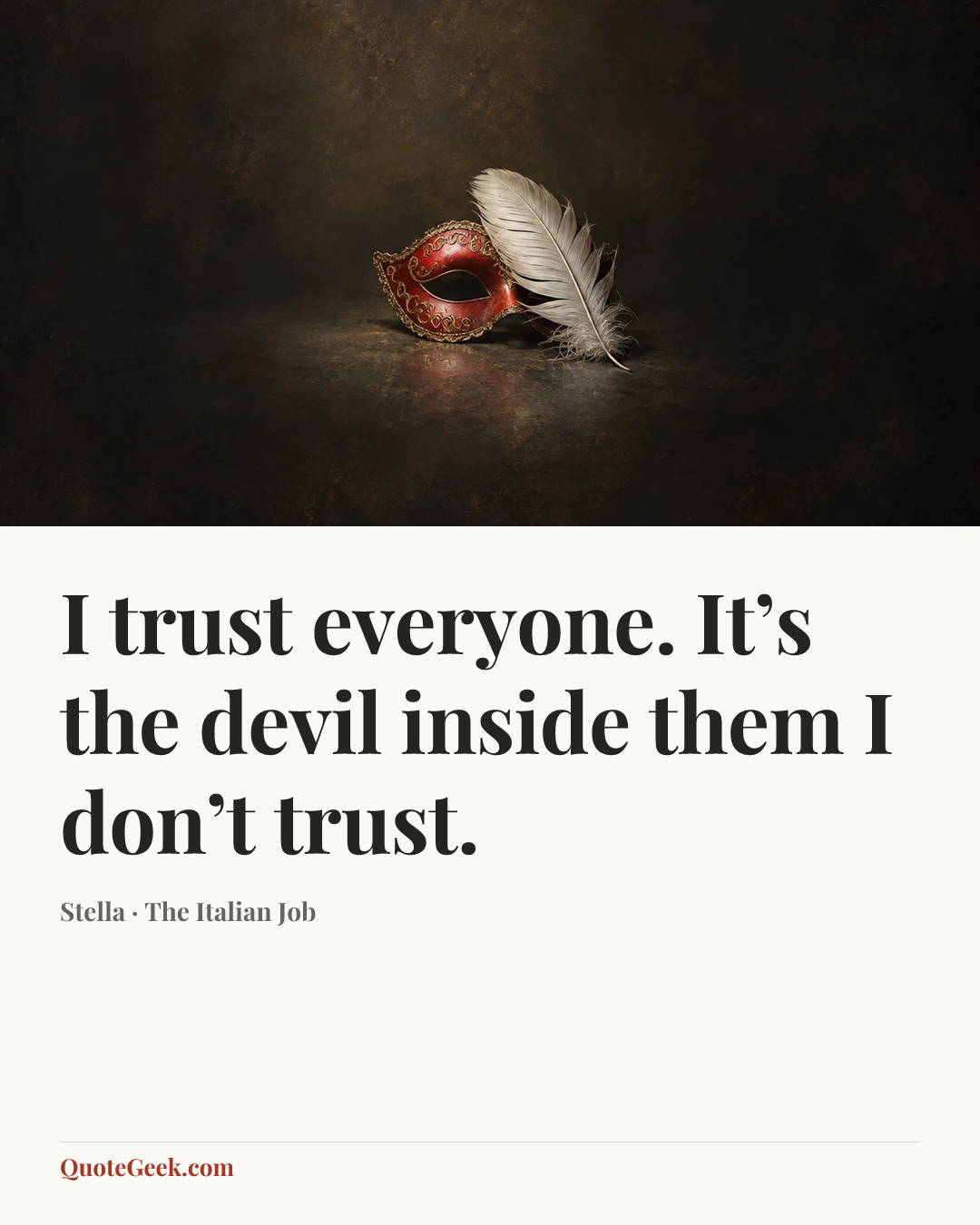“I trust everyone. It’s the devil inside them I don’t trust.” — Stella · The Italian Job. Illustrated QuoteGeek card.