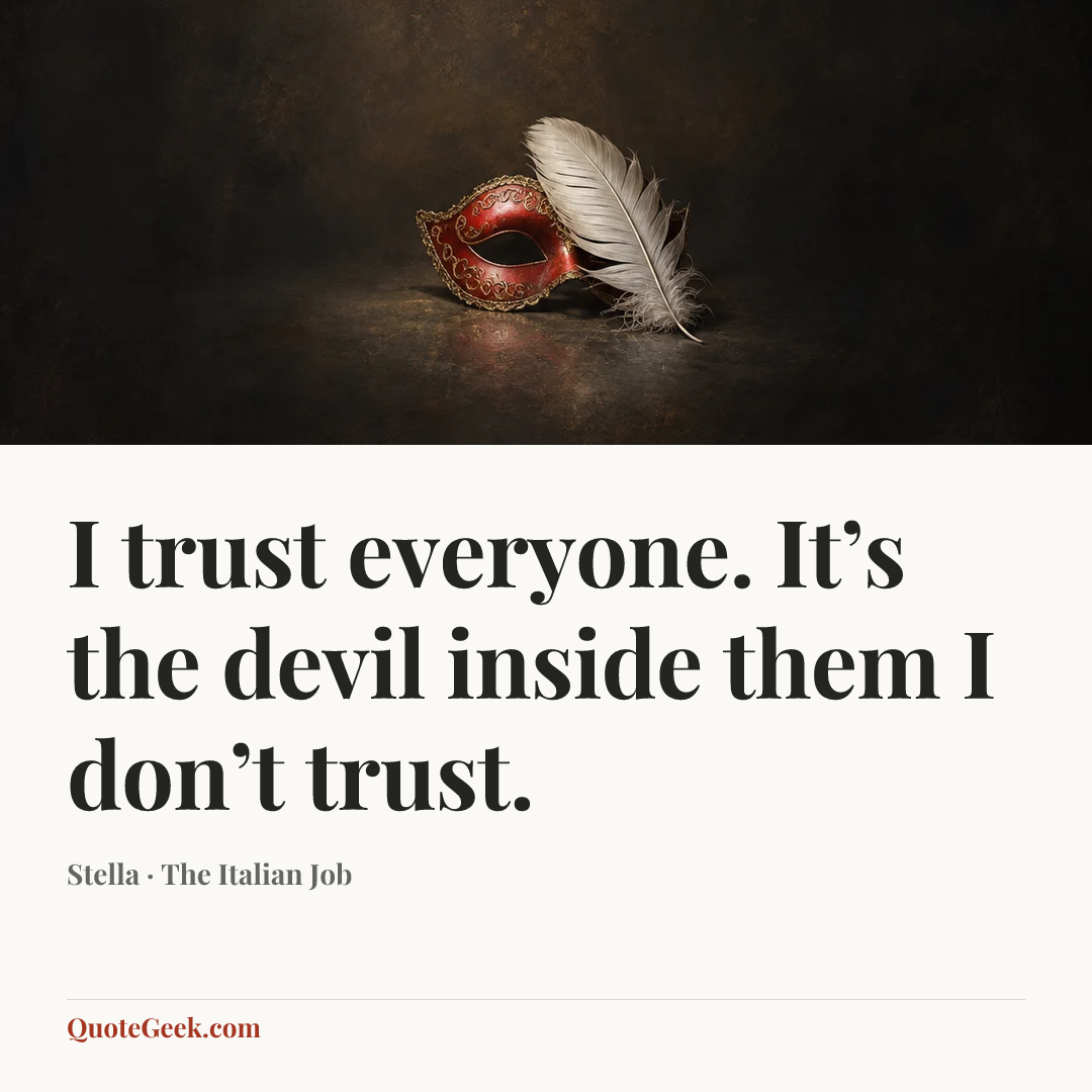 “I trust everyone. It’s the devil inside them I don’t trust.” — Stella · The Italian Job. Illustrated QuoteGeek card.