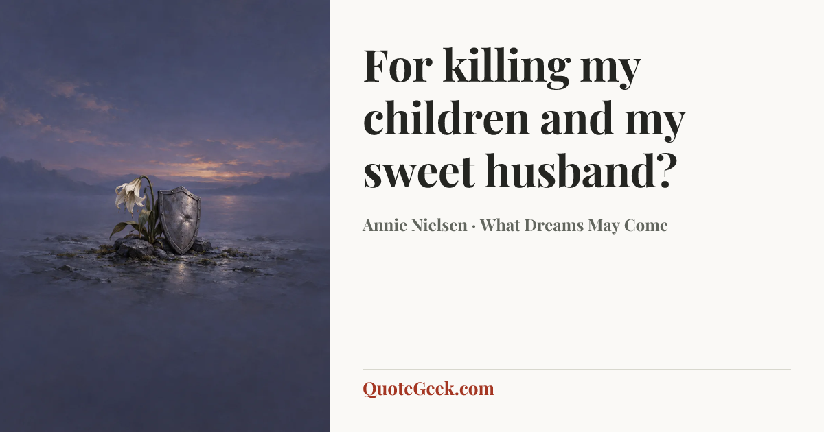 “For killing my children and my sweet husband?” — Annie Nielsen · What Dreams May Come. Illustrated QuoteGeek card.