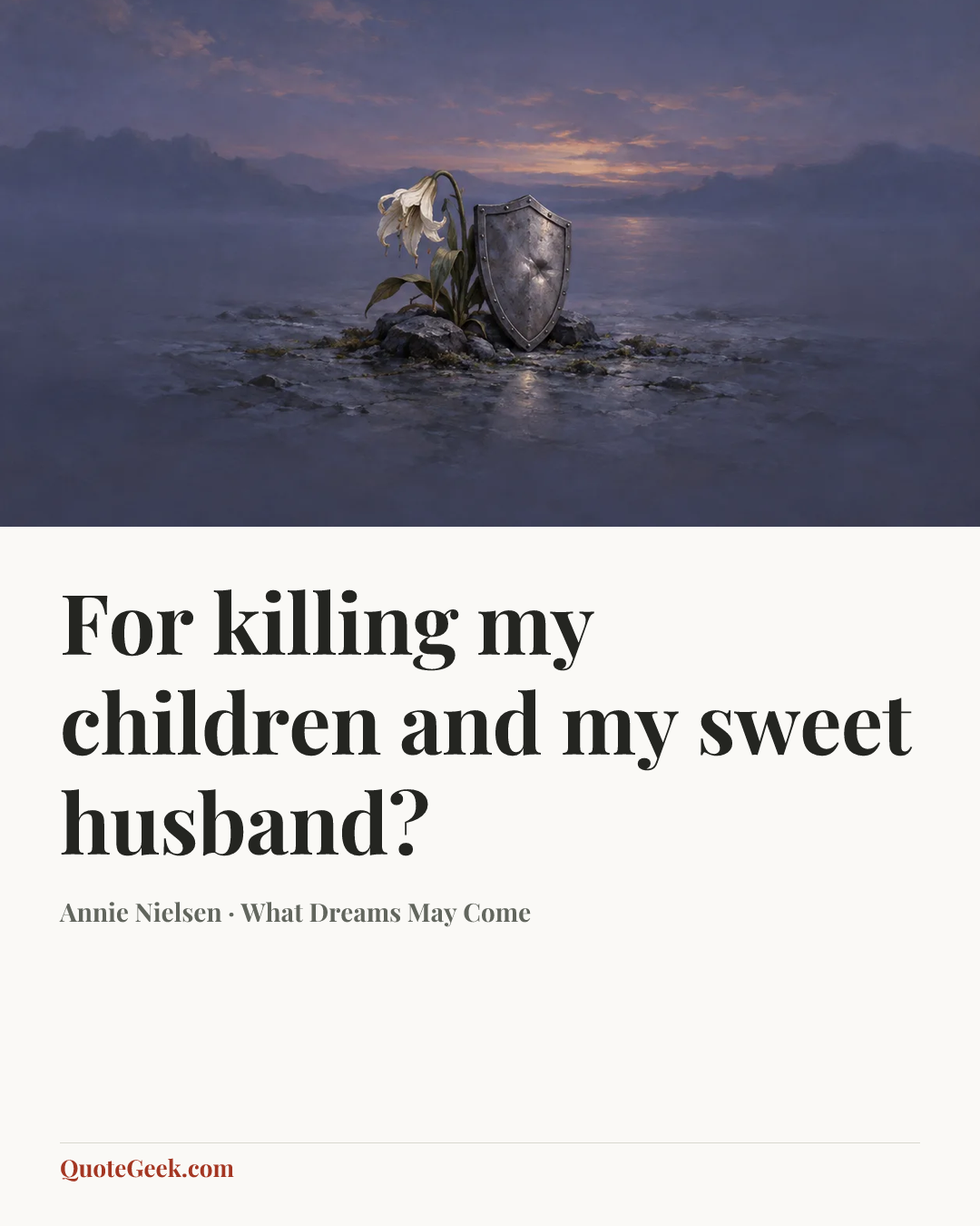 “For killing my children and my sweet husband?” — Annie Nielsen · What Dreams May Come. Illustrated QuoteGeek card.
