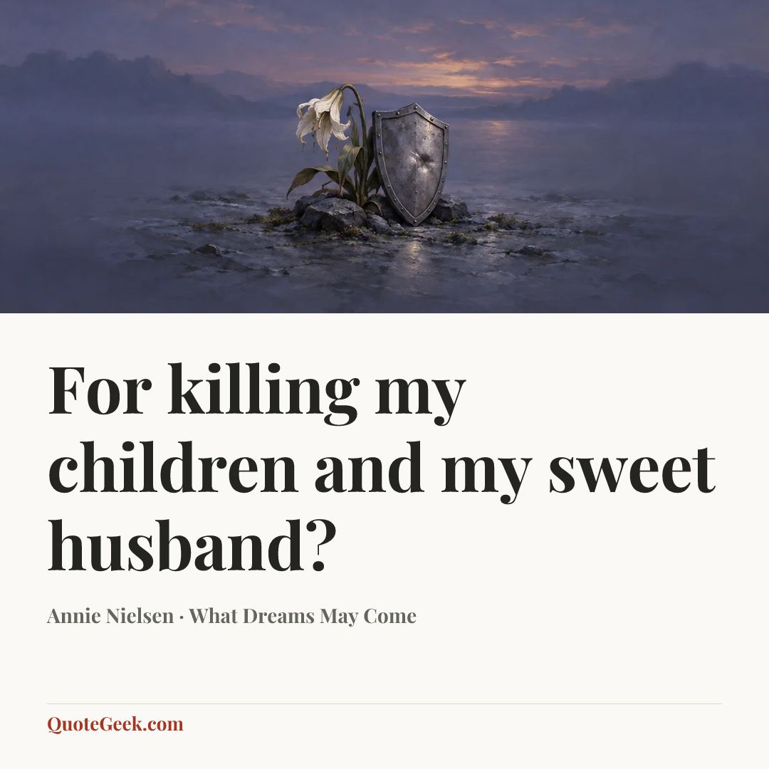 “For killing my children and my sweet husband?” — Annie Nielsen · What Dreams May Come. Illustrated QuoteGeek card.