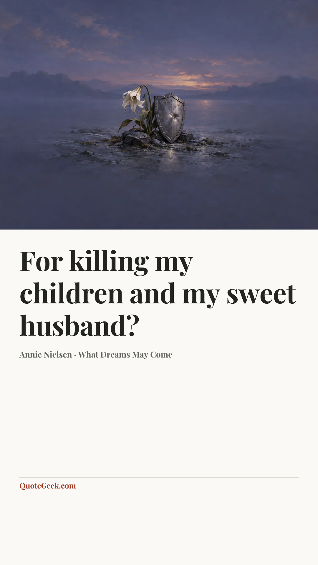 “For killing my children and my sweet husband?” — Annie Nielsen · What Dreams May Come. Illustrated QuoteGeek card.
