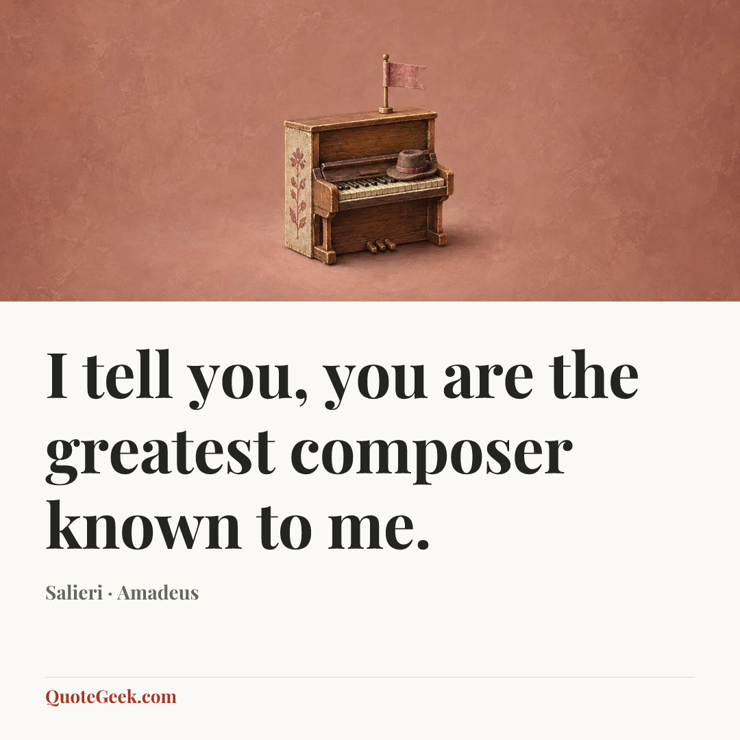 “I tell you, you are the greatest composer known to me.” — Salieri · Amadeus. Illustrated QuoteGeek card.