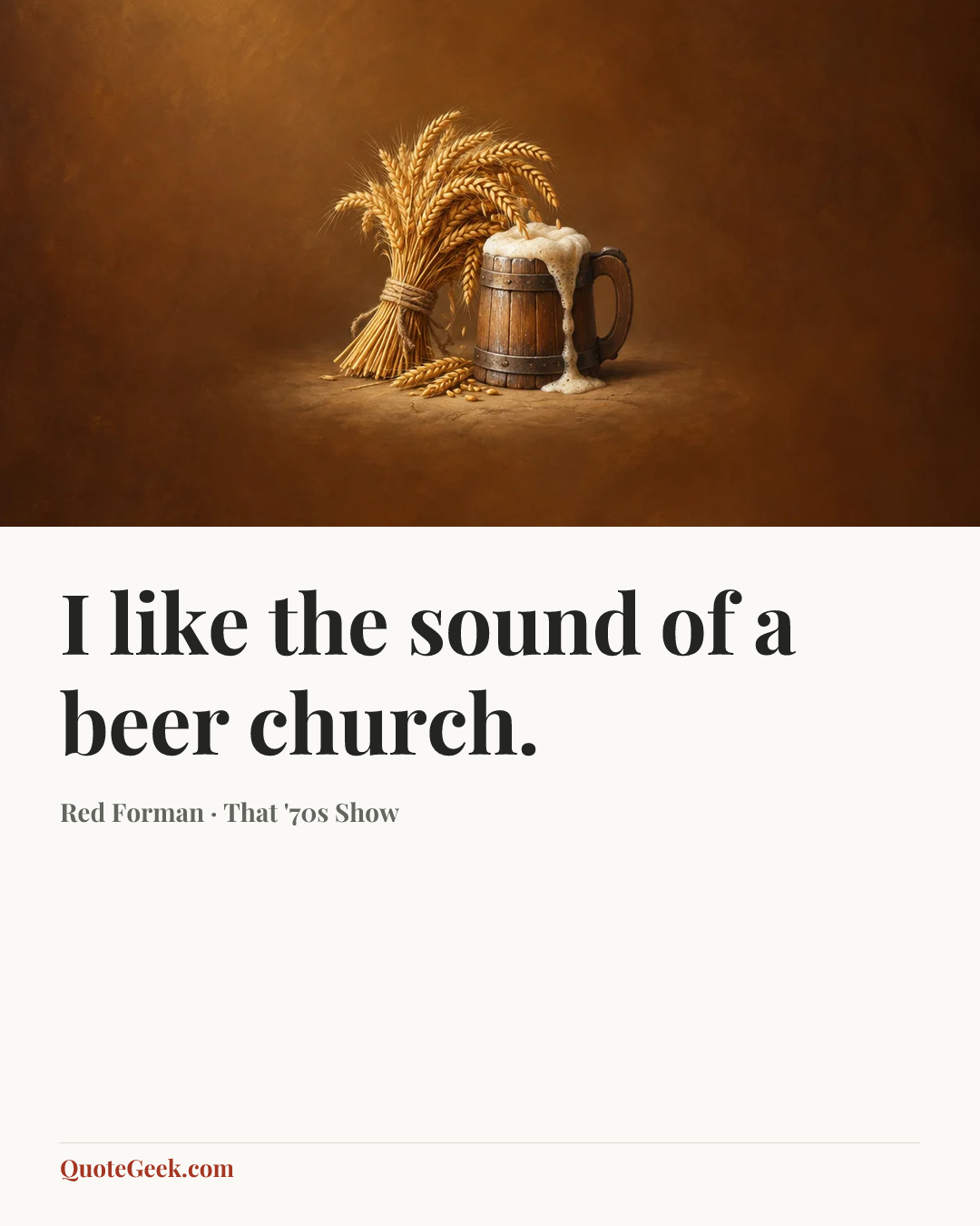 “I like the sound of a beer church.” — Red Forman · That '70s Show. Illustrated QuoteGeek card.