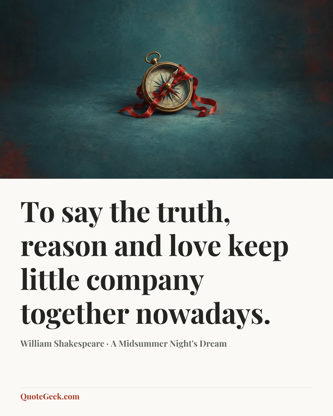 “To say the truth, reason and love keep little company together nowadays.” — William Shakespeare · A Midsummer Night's Dream. Illustrated QuoteGeek card.