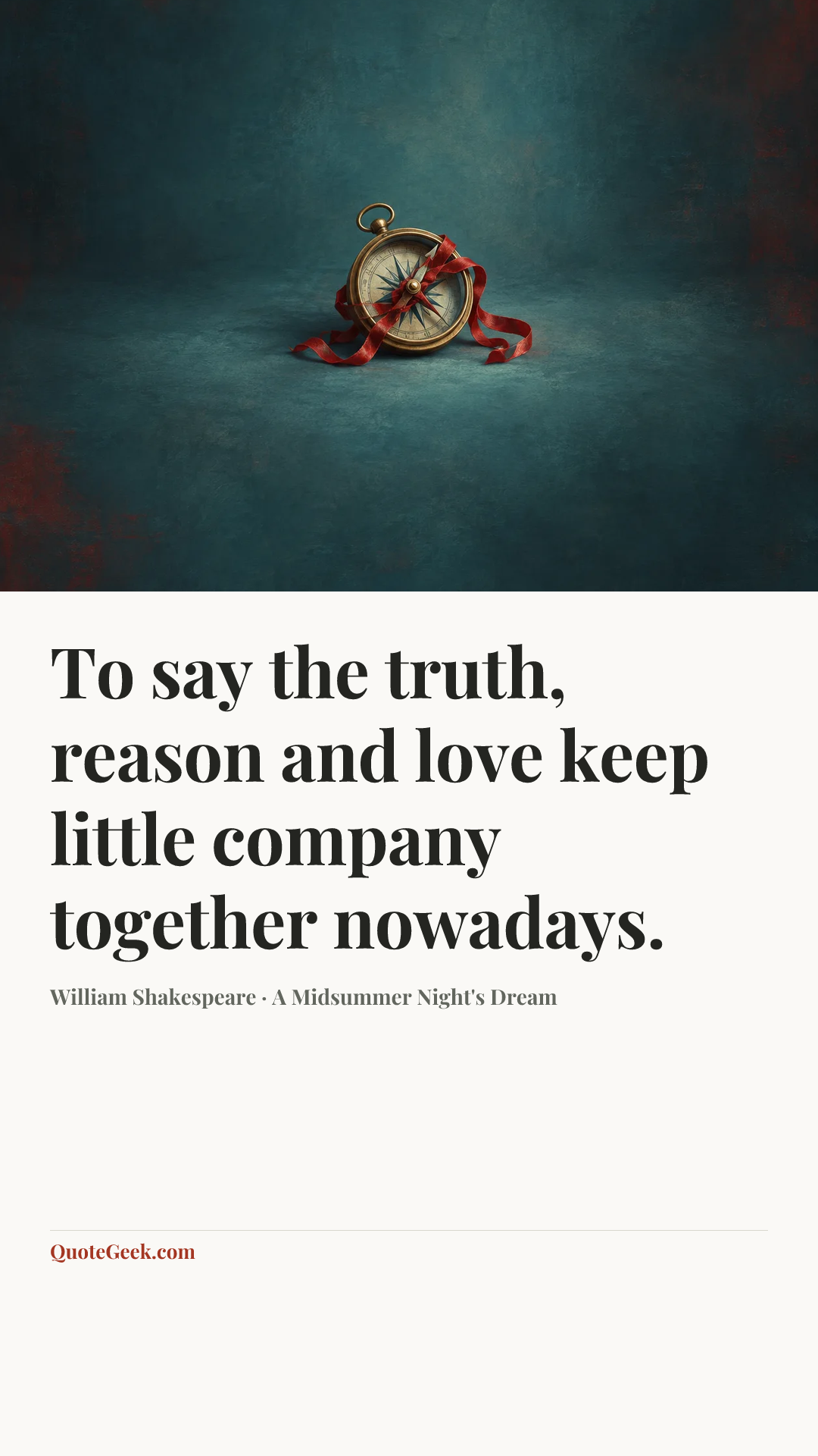 “To say the truth, reason and love keep little company together nowadays.” — William Shakespeare · A Midsummer Night's Dream. Illustrated QuoteGeek card.
