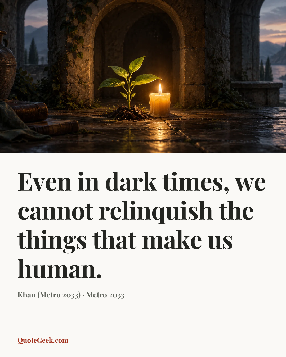 “Even in dark times, we cannot relinquish the things that make us human.” — Khan (Metro 2033) · Metro 2033. Illustrated QuoteGeek card.