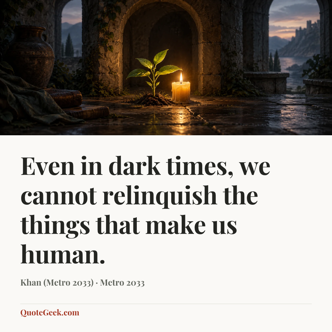 “Even in dark times, we cannot relinquish the things that make us human.” — Khan (Metro 2033) · Metro 2033. Illustrated QuoteGeek card.