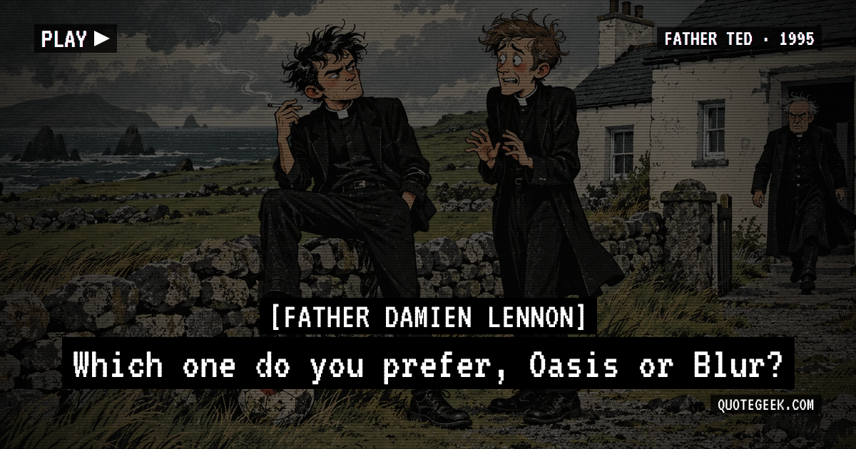 “Which one do you prefer, Oasis or Blur?” — Father Damien Lennon · Father Ted. Illustrated QuoteGeek card.