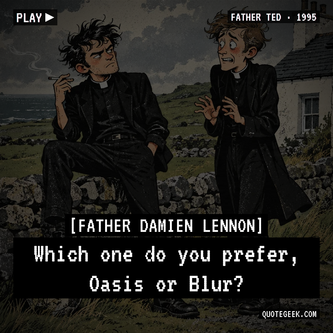 “Which one do you prefer, Oasis or Blur?” — Father Damien Lennon · Father Ted. Illustrated QuoteGeek card.
