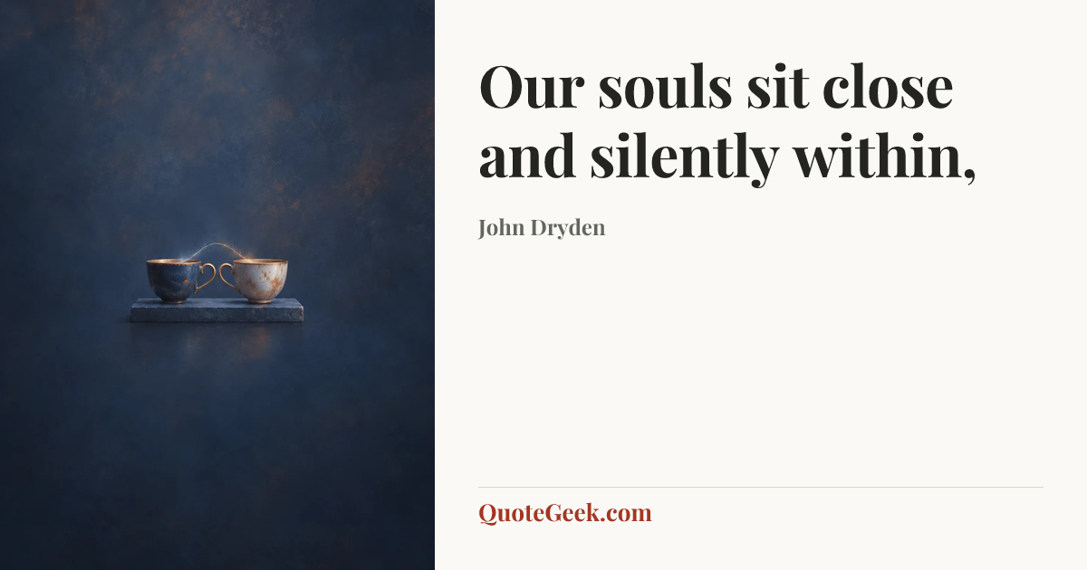 “Our souls sit close and silently within,” — John Dryden. Illustrated QuoteGeek card.