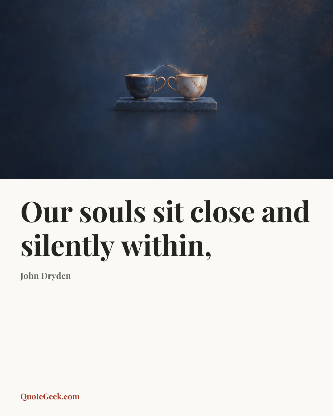 “Our souls sit close and silently within,” — John Dryden. Illustrated QuoteGeek card.