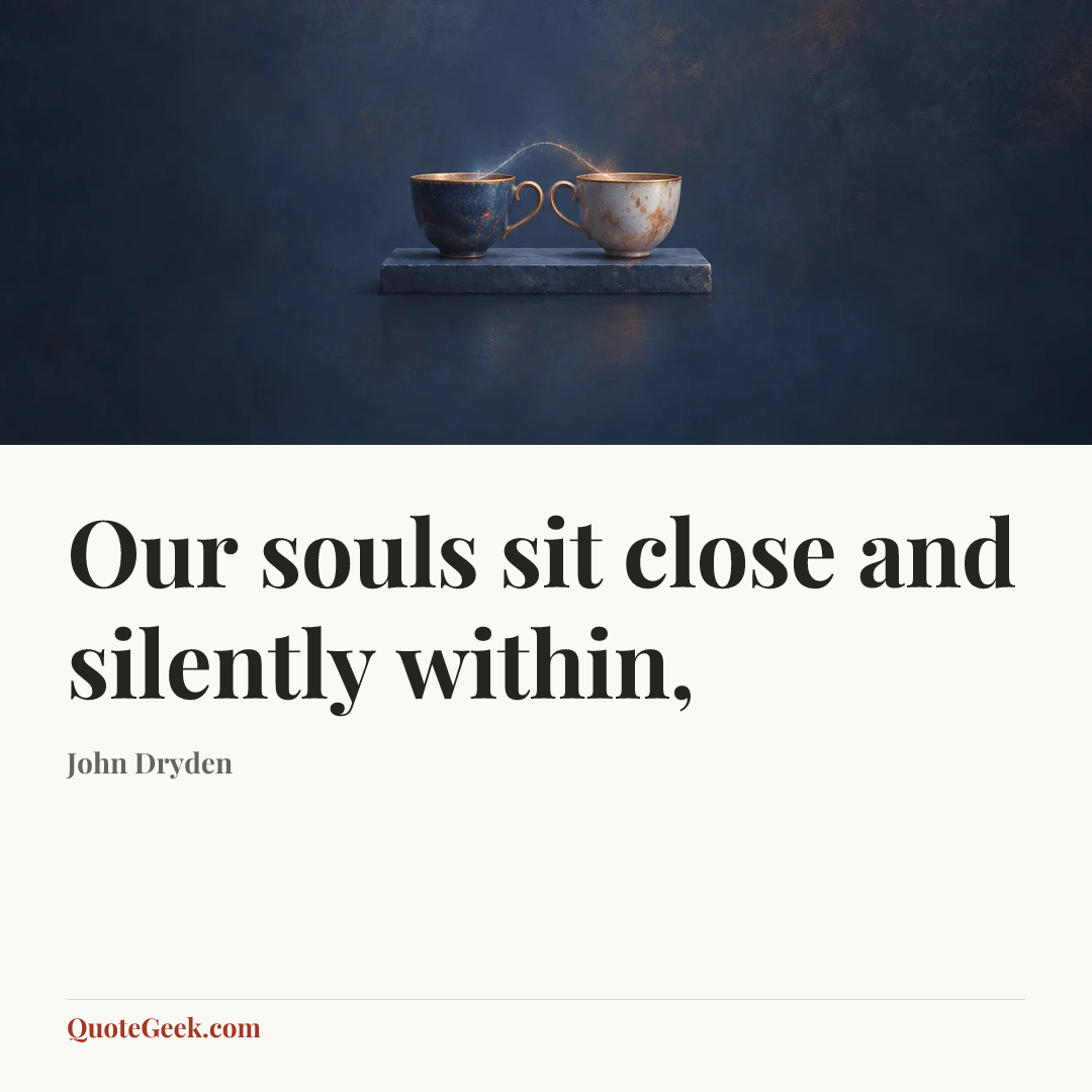 “Our souls sit close and silently within,” — John Dryden. Illustrated QuoteGeek card.