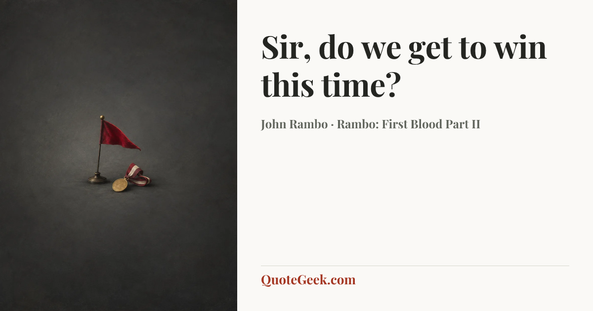 “Sir, do we get to win this time?” — John Rambo · Rambo: First Blood Part II. Illustrated QuoteGeek card.