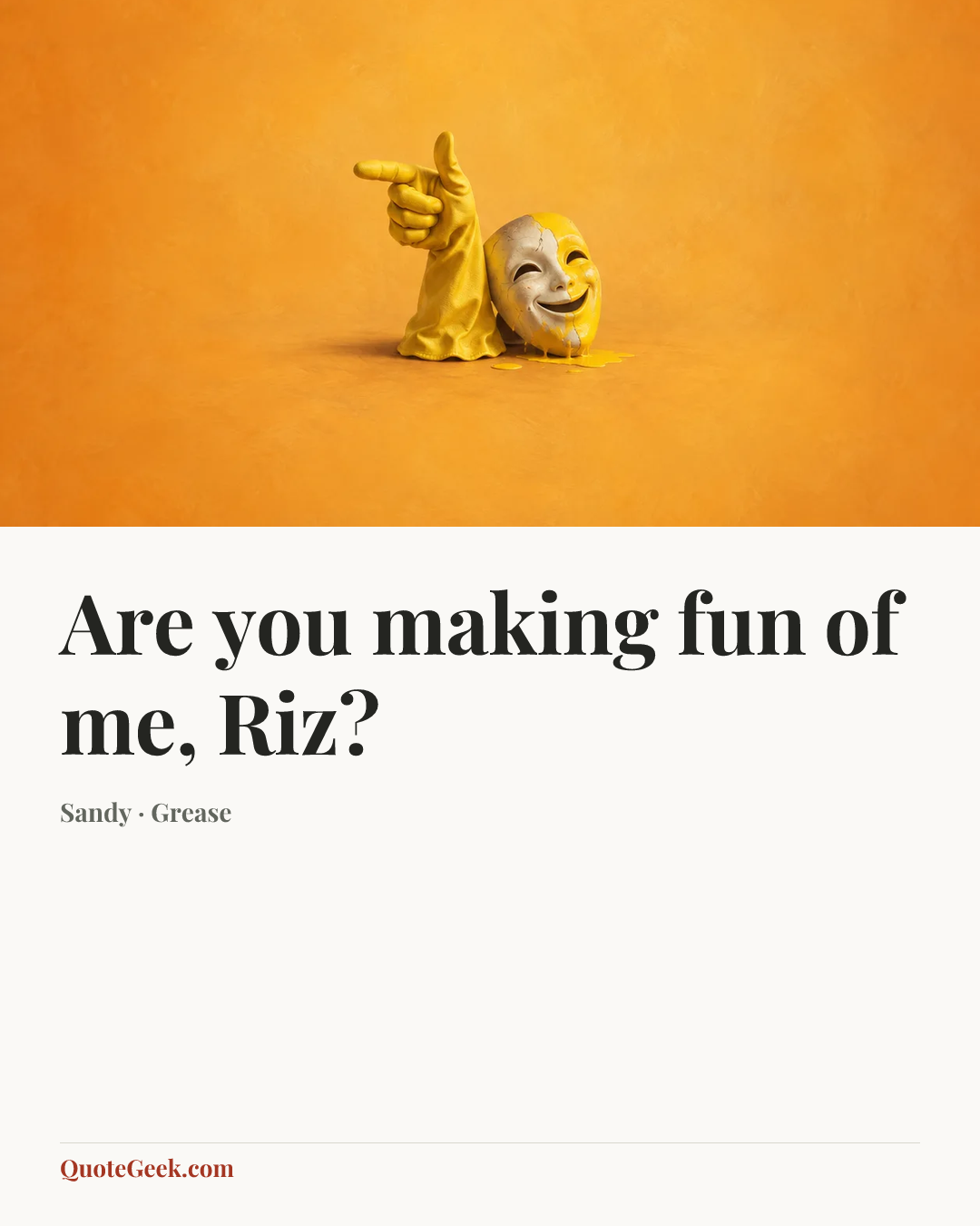 “Are you making fun of me, Riz?” — Sandy · Grease. Illustrated QuoteGeek card.