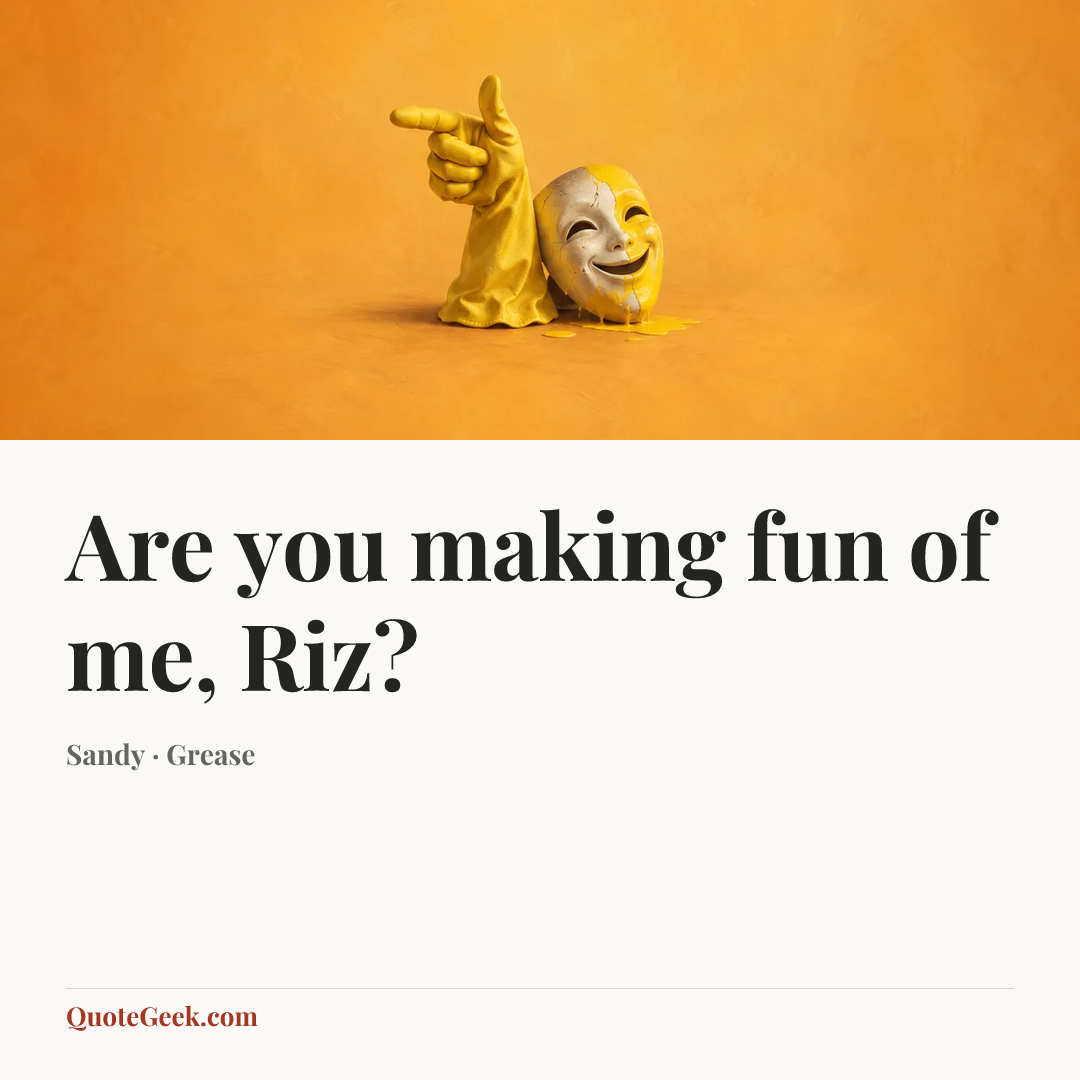 “Are you making fun of me, Riz?” — Sandy · Grease. Illustrated QuoteGeek card.