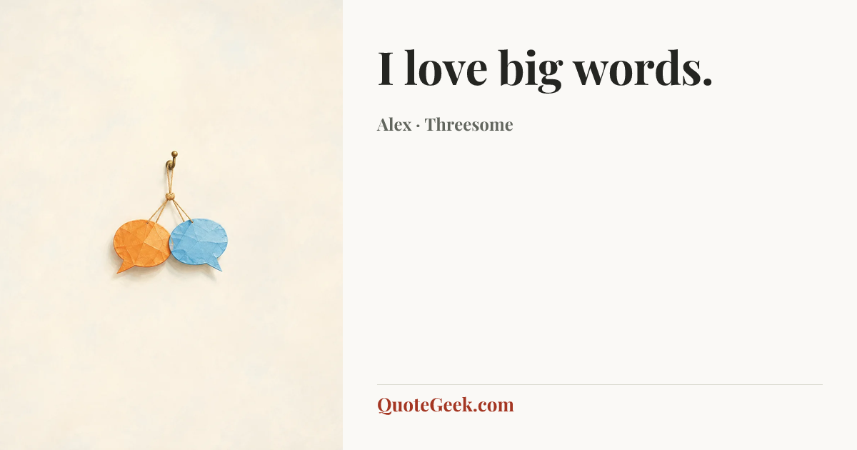 “I love big words.” — Alex · Threesome. Illustrated QuoteGeek card.