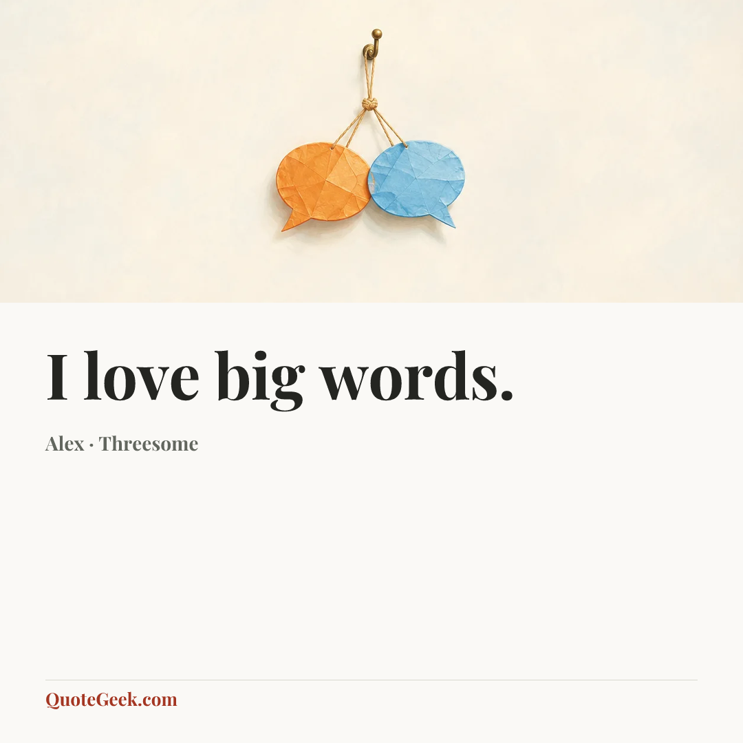 “I love big words.” — Alex · Threesome. Illustrated QuoteGeek card.