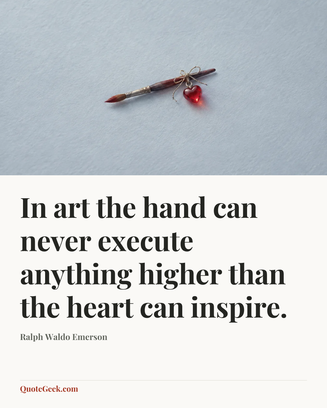 “In art the hand can never execute anything higher than the heart can inspire.” — Ralph Waldo Emerson. Illustrated QuoteGeek card.