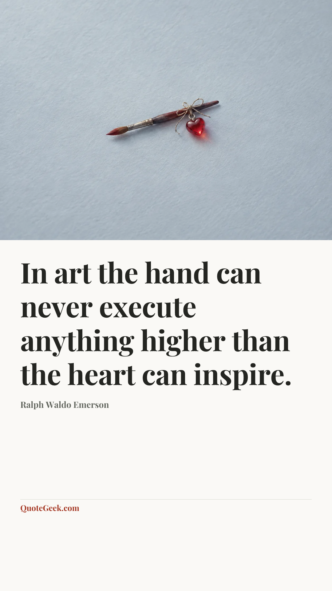 “In art the hand can never execute anything higher than the heart can inspire.” — Ralph Waldo Emerson. Illustrated QuoteGeek card.